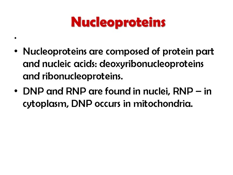 Nucleoproteins    Nucleoproteins are composed of protein part and nucleic acids: deoxyribonucleoproteins